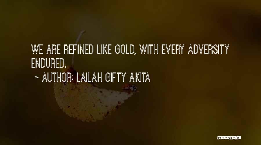 Lailah Gifty Akita Quotes: We Are Refined Like Gold, With Every Adversity Endured.