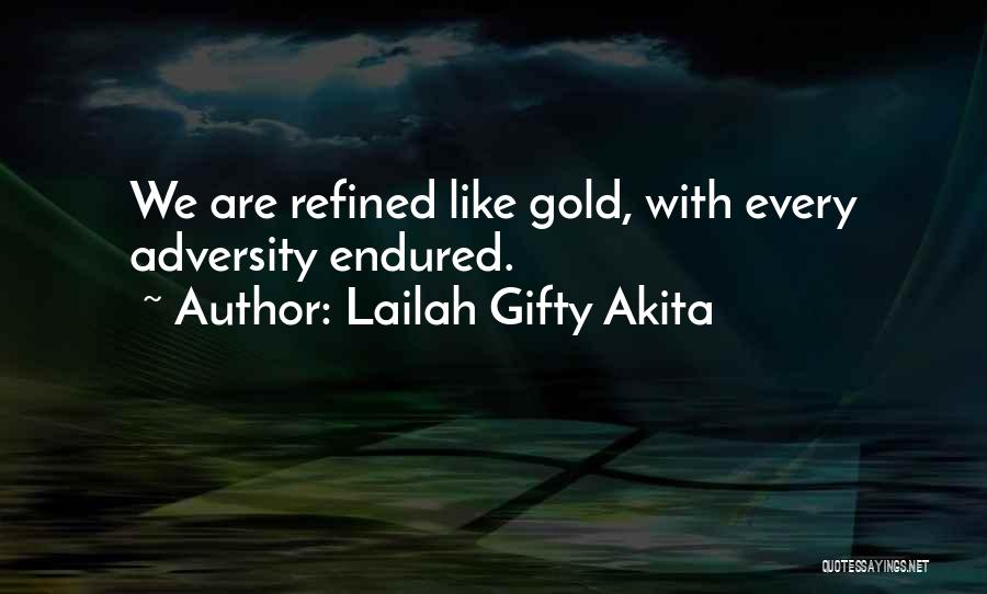 Lailah Gifty Akita Quotes: We Are Refined Like Gold, With Every Adversity Endured.