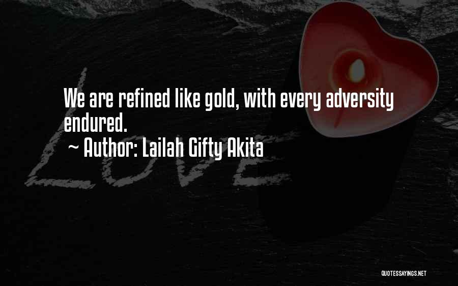 Lailah Gifty Akita Quotes: We Are Refined Like Gold, With Every Adversity Endured.