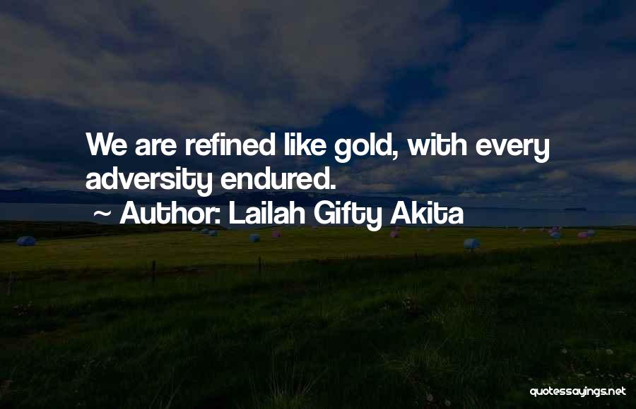 Lailah Gifty Akita Quotes: We Are Refined Like Gold, With Every Adversity Endured.