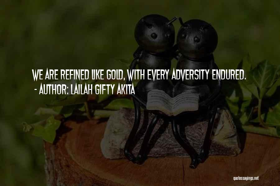 Lailah Gifty Akita Quotes: We Are Refined Like Gold, With Every Adversity Endured.