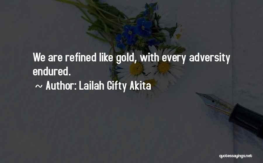 Lailah Gifty Akita Quotes: We Are Refined Like Gold, With Every Adversity Endured.