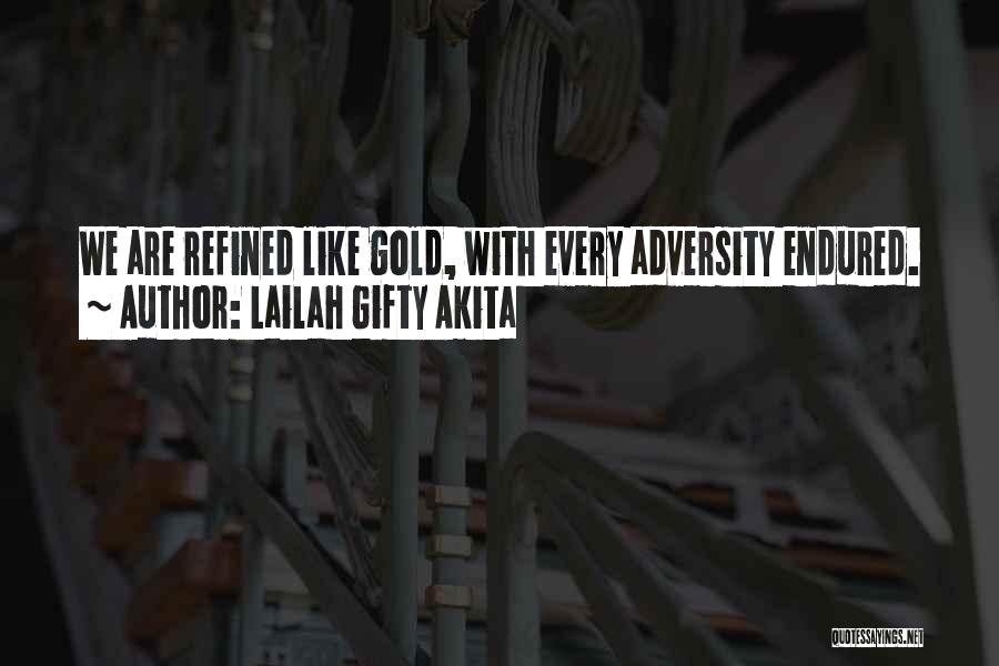 Lailah Gifty Akita Quotes: We Are Refined Like Gold, With Every Adversity Endured.