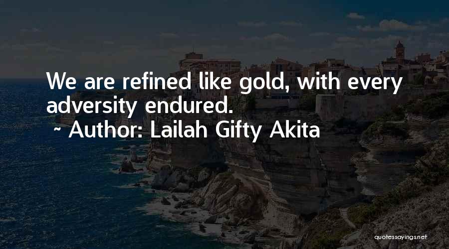 Lailah Gifty Akita Quotes: We Are Refined Like Gold, With Every Adversity Endured.