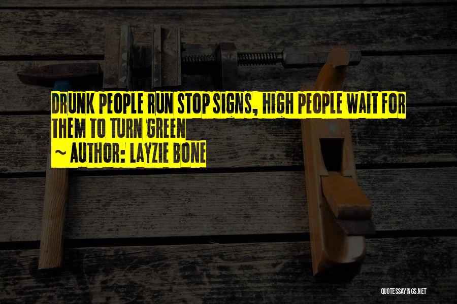 Layzie Bone Quotes: Drunk People Run Stop Signs, High People Wait For Them To Turn Green