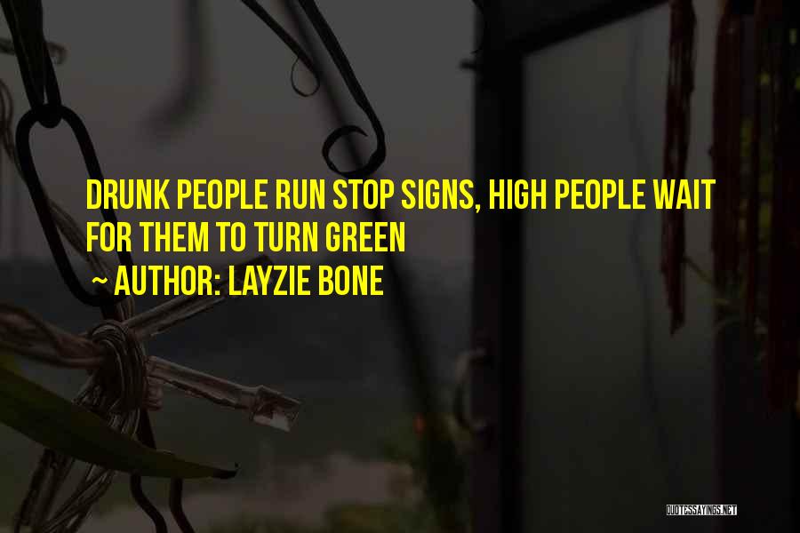 Layzie Bone Quotes: Drunk People Run Stop Signs, High People Wait For Them To Turn Green