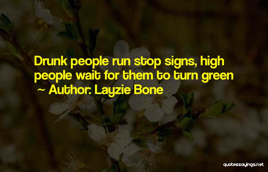 Layzie Bone Quotes: Drunk People Run Stop Signs, High People Wait For Them To Turn Green