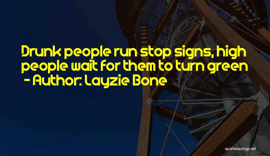 Layzie Bone Quotes: Drunk People Run Stop Signs, High People Wait For Them To Turn Green