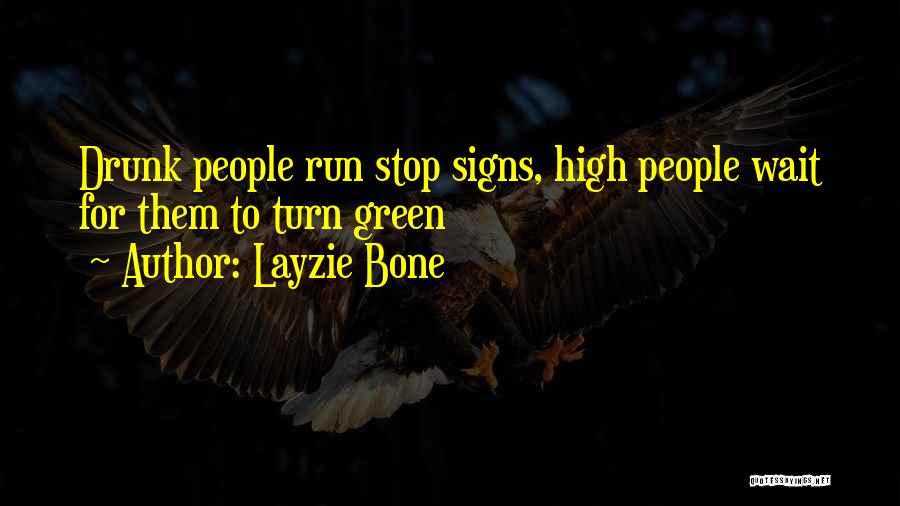 Layzie Bone Quotes: Drunk People Run Stop Signs, High People Wait For Them To Turn Green