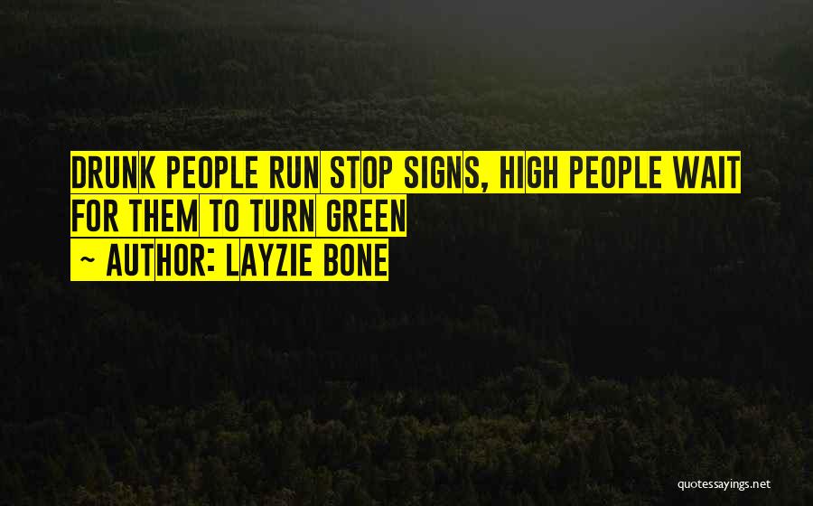 Layzie Bone Quotes: Drunk People Run Stop Signs, High People Wait For Them To Turn Green