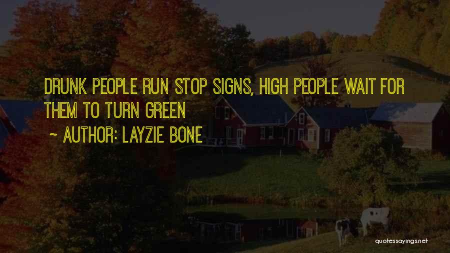 Layzie Bone Quotes: Drunk People Run Stop Signs, High People Wait For Them To Turn Green