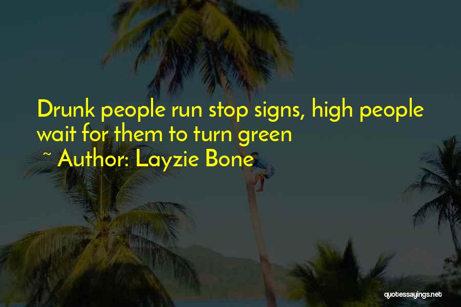 Layzie Bone Quotes: Drunk People Run Stop Signs, High People Wait For Them To Turn Green