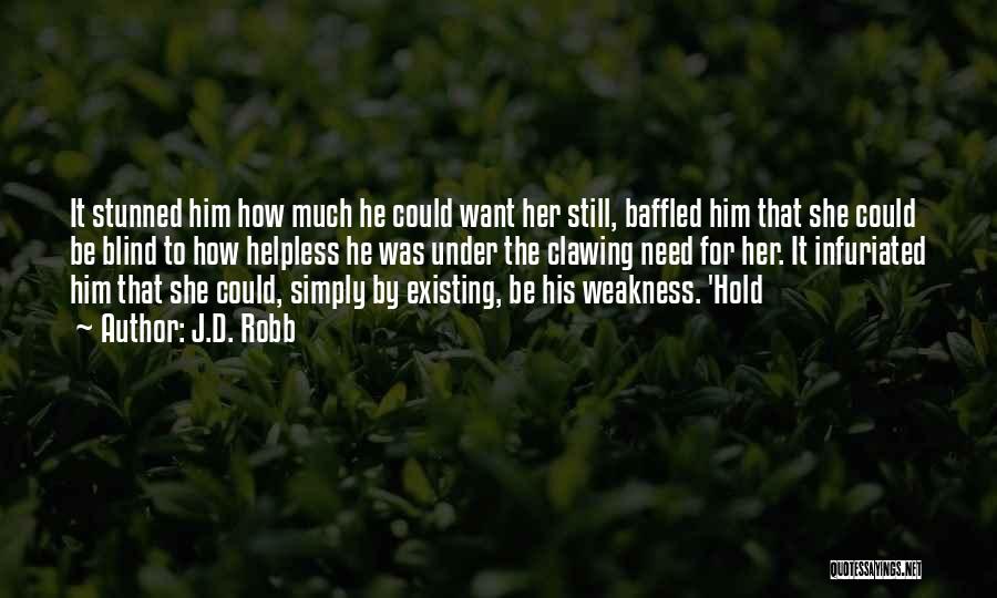 J.D. Robb Quotes: It Stunned Him How Much He Could Want Her Still, Baffled Him That She Could Be Blind To How Helpless