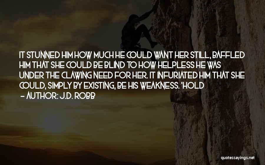 J.D. Robb Quotes: It Stunned Him How Much He Could Want Her Still, Baffled Him That She Could Be Blind To How Helpless