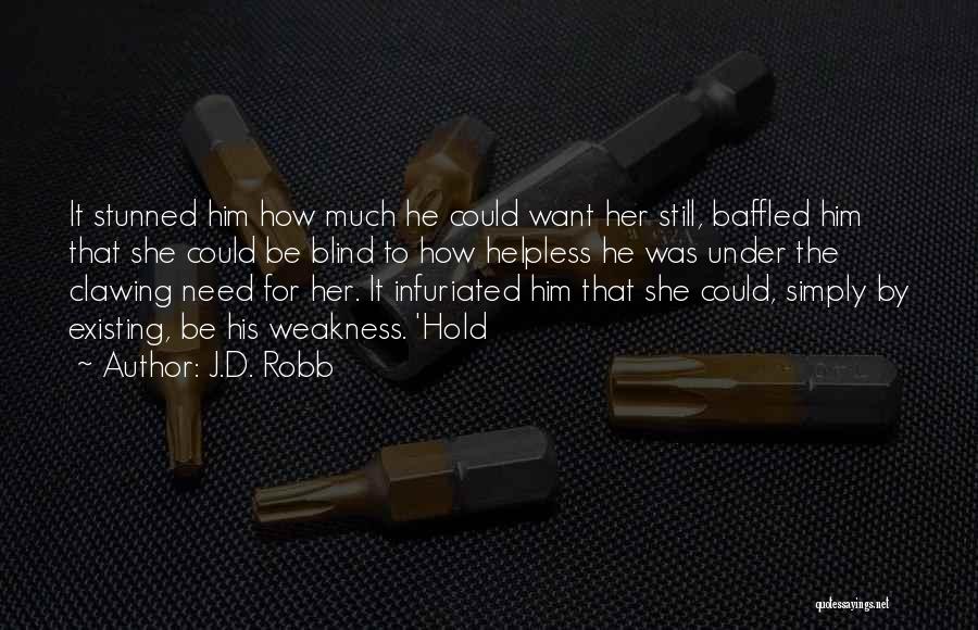 J.D. Robb Quotes: It Stunned Him How Much He Could Want Her Still, Baffled Him That She Could Be Blind To How Helpless