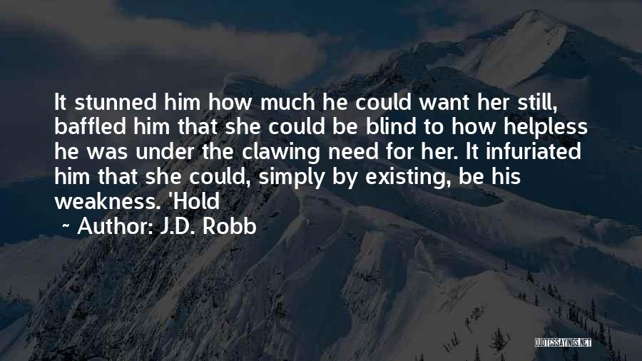 J.D. Robb Quotes: It Stunned Him How Much He Could Want Her Still, Baffled Him That She Could Be Blind To How Helpless