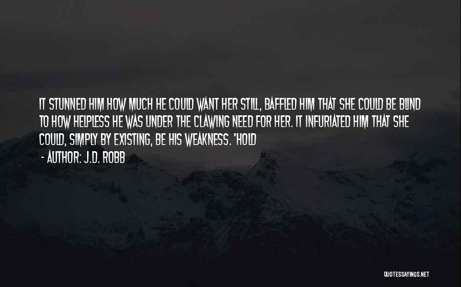 J.D. Robb Quotes: It Stunned Him How Much He Could Want Her Still, Baffled Him That She Could Be Blind To How Helpless