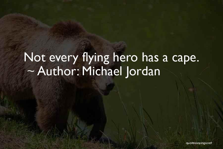 Michael Jordan Quotes: Not Every Flying Hero Has A Cape.