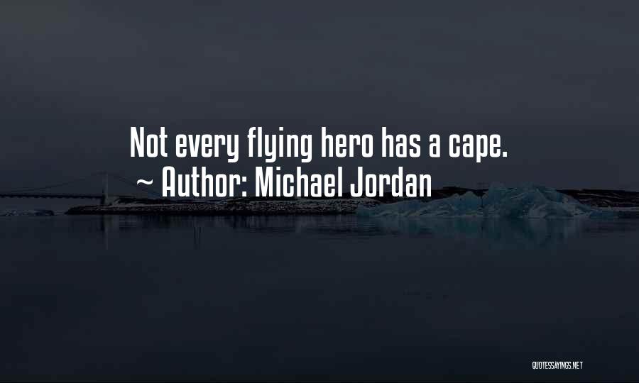 Michael Jordan Quotes: Not Every Flying Hero Has A Cape.