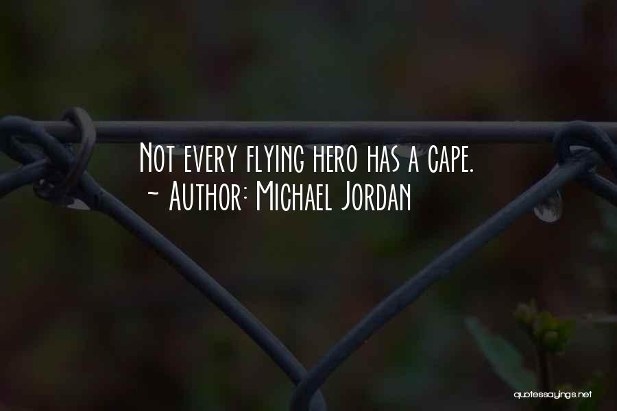 Michael Jordan Quotes: Not Every Flying Hero Has A Cape.