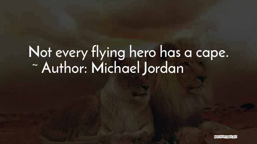 Michael Jordan Quotes: Not Every Flying Hero Has A Cape.
