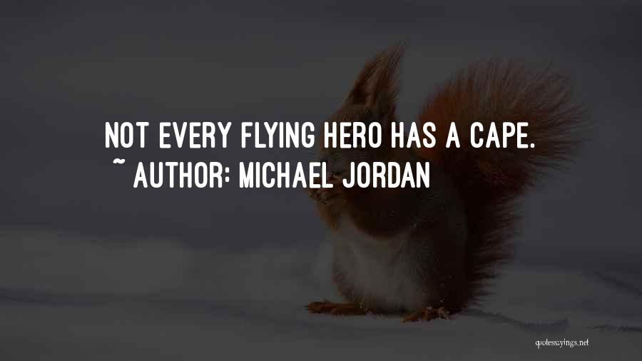 Michael Jordan Quotes: Not Every Flying Hero Has A Cape.