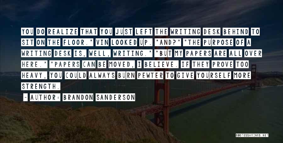 Brandon Sanderson Quotes: You Do Realize That You Just Left The Writing Desk Behind To Sit On The Floor. Vin Looked Up. And?