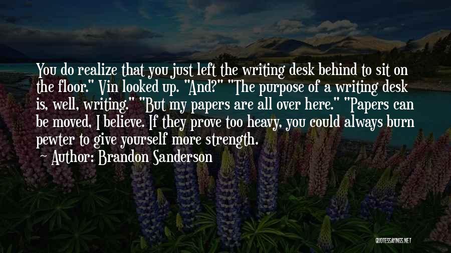 Brandon Sanderson Quotes: You Do Realize That You Just Left The Writing Desk Behind To Sit On The Floor. Vin Looked Up. And?