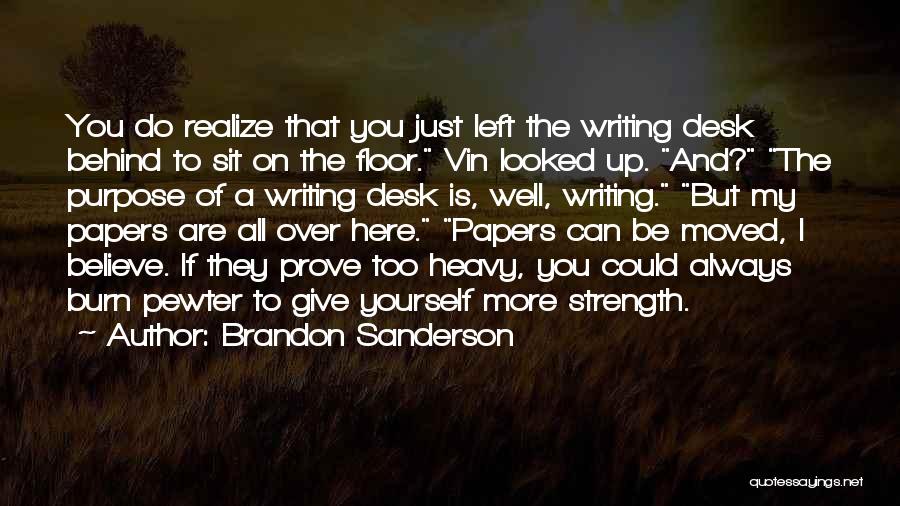 Brandon Sanderson Quotes: You Do Realize That You Just Left The Writing Desk Behind To Sit On The Floor. Vin Looked Up. And?