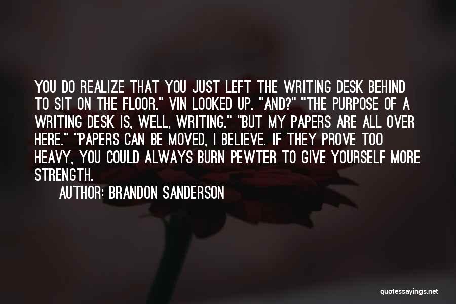 Brandon Sanderson Quotes: You Do Realize That You Just Left The Writing Desk Behind To Sit On The Floor. Vin Looked Up. And?