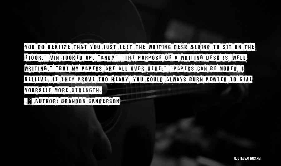 Brandon Sanderson Quotes: You Do Realize That You Just Left The Writing Desk Behind To Sit On The Floor. Vin Looked Up. And?
