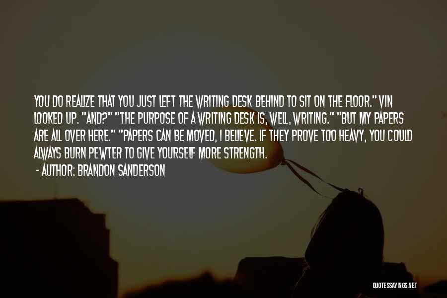 Brandon Sanderson Quotes: You Do Realize That You Just Left The Writing Desk Behind To Sit On The Floor. Vin Looked Up. And?