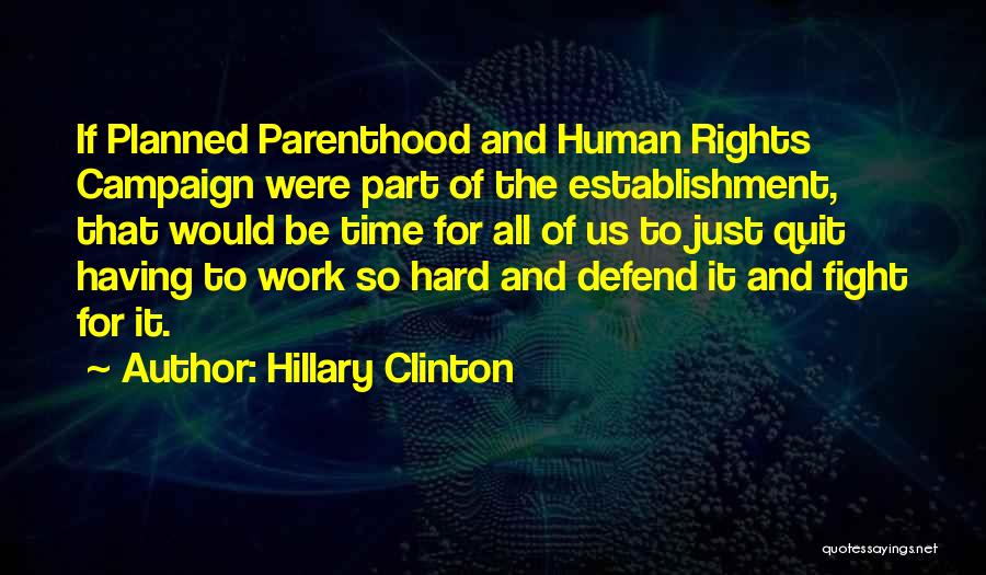 Hillary Clinton Quotes: If Planned Parenthood And Human Rights Campaign Were Part Of The Establishment, That Would Be Time For All Of Us