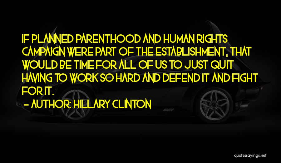 Hillary Clinton Quotes: If Planned Parenthood And Human Rights Campaign Were Part Of The Establishment, That Would Be Time For All Of Us