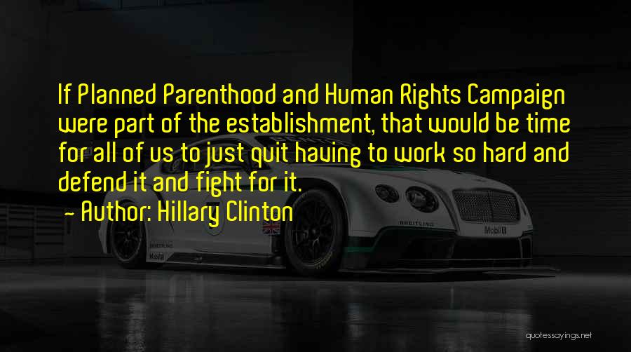 Hillary Clinton Quotes: If Planned Parenthood And Human Rights Campaign Were Part Of The Establishment, That Would Be Time For All Of Us