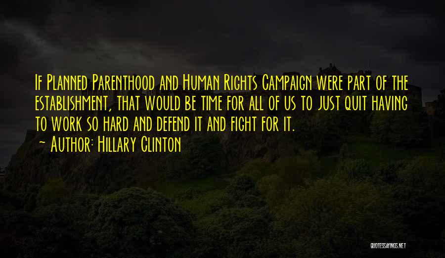 Hillary Clinton Quotes: If Planned Parenthood And Human Rights Campaign Were Part Of The Establishment, That Would Be Time For All Of Us