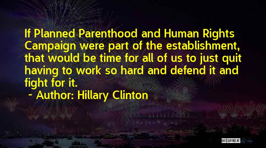 Hillary Clinton Quotes: If Planned Parenthood And Human Rights Campaign Were Part Of The Establishment, That Would Be Time For All Of Us