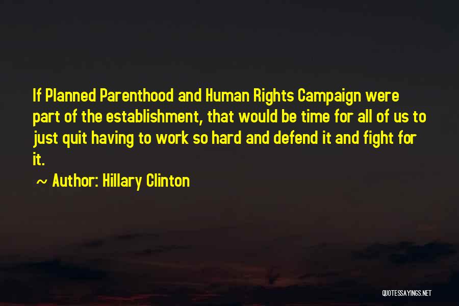 Hillary Clinton Quotes: If Planned Parenthood And Human Rights Campaign Were Part Of The Establishment, That Would Be Time For All Of Us