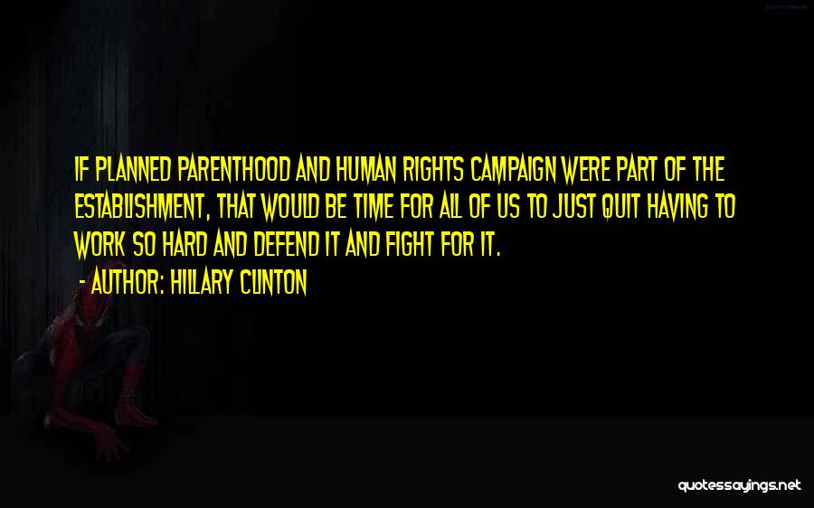 Hillary Clinton Quotes: If Planned Parenthood And Human Rights Campaign Were Part Of The Establishment, That Would Be Time For All Of Us