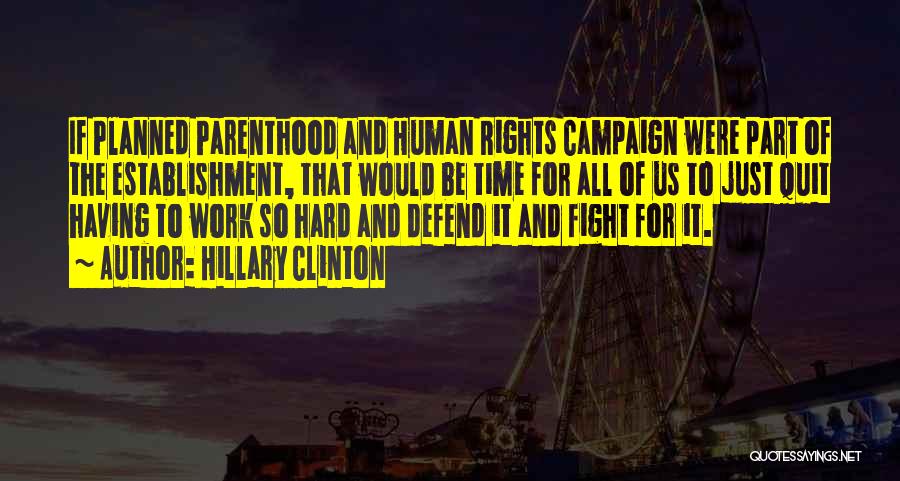 Hillary Clinton Quotes: If Planned Parenthood And Human Rights Campaign Were Part Of The Establishment, That Would Be Time For All Of Us