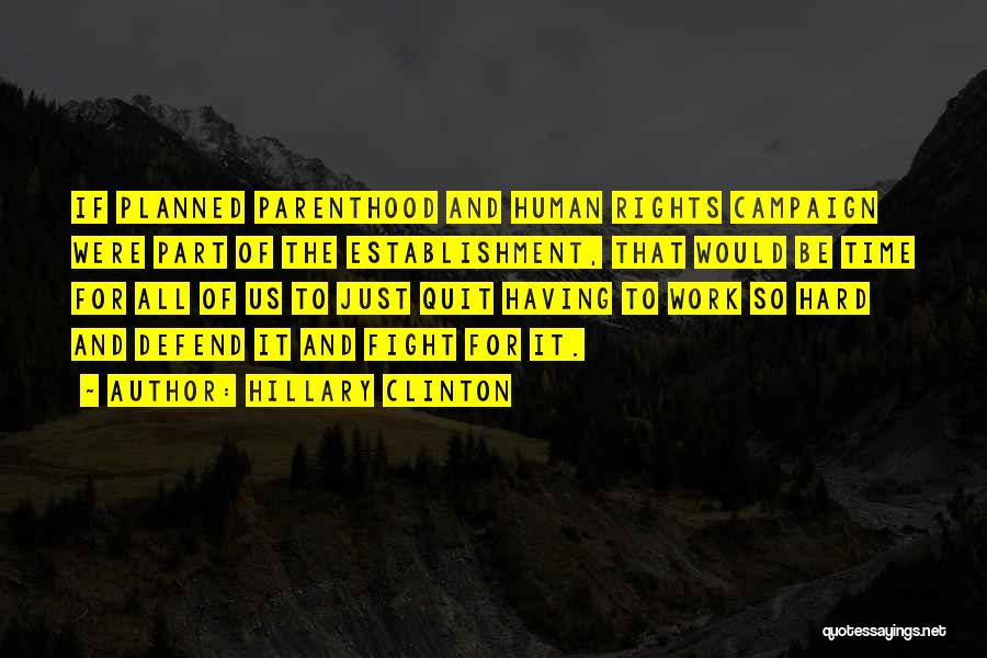 Hillary Clinton Quotes: If Planned Parenthood And Human Rights Campaign Were Part Of The Establishment, That Would Be Time For All Of Us