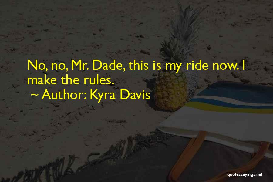 Kyra Davis Quotes: No, No, Mr. Dade, This Is My Ride Now. I Make The Rules.