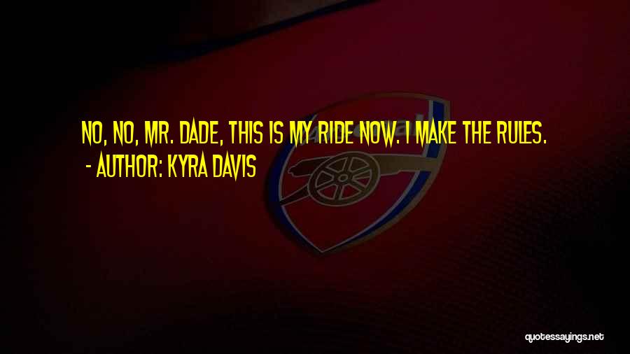 Kyra Davis Quotes: No, No, Mr. Dade, This Is My Ride Now. I Make The Rules.