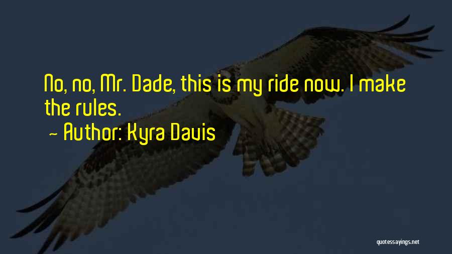 Kyra Davis Quotes: No, No, Mr. Dade, This Is My Ride Now. I Make The Rules.