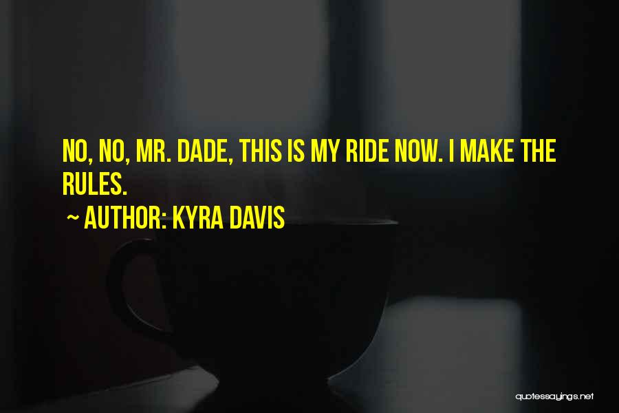 Kyra Davis Quotes: No, No, Mr. Dade, This Is My Ride Now. I Make The Rules.