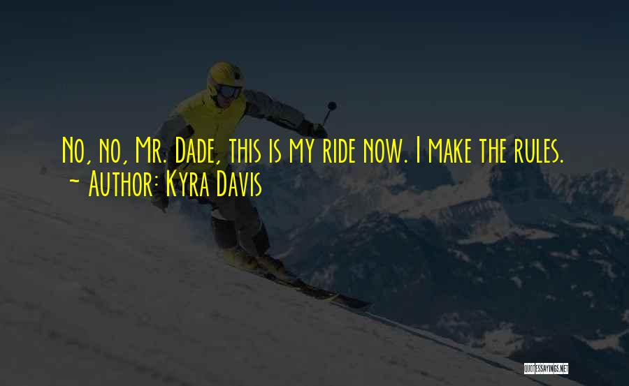 Kyra Davis Quotes: No, No, Mr. Dade, This Is My Ride Now. I Make The Rules.