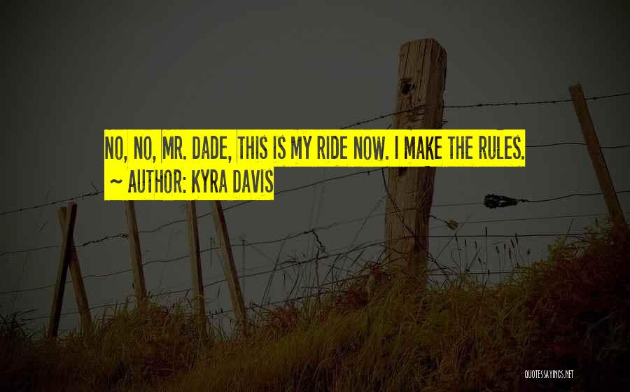 Kyra Davis Quotes: No, No, Mr. Dade, This Is My Ride Now. I Make The Rules.