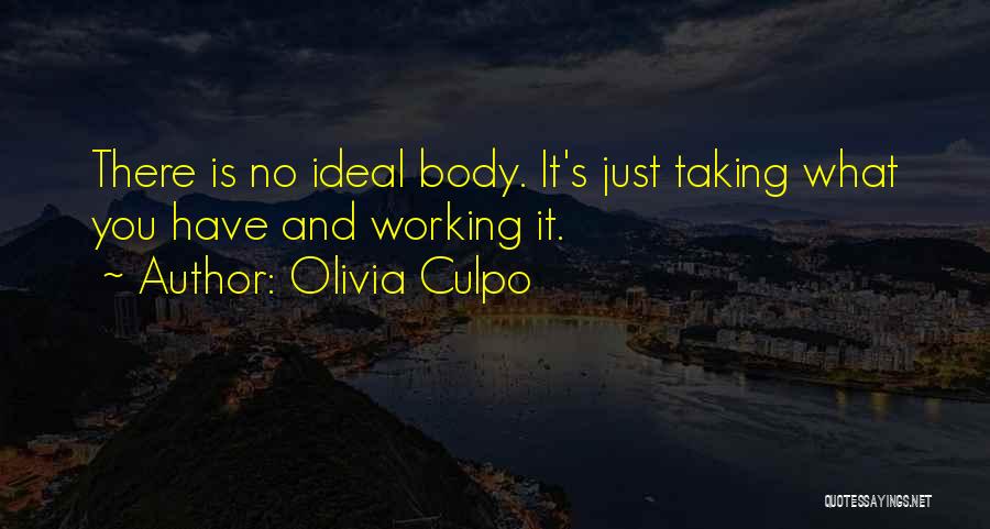 Olivia Culpo Quotes: There Is No Ideal Body. It's Just Taking What You Have And Working It.