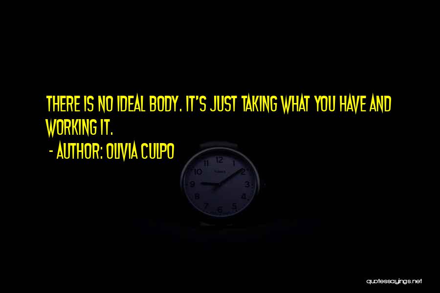 Olivia Culpo Quotes: There Is No Ideal Body. It's Just Taking What You Have And Working It.
