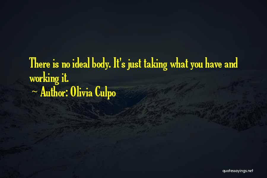 Olivia Culpo Quotes: There Is No Ideal Body. It's Just Taking What You Have And Working It.
